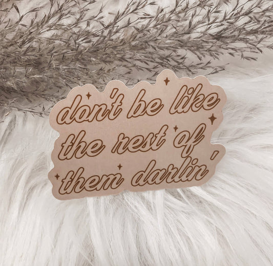 the Don't Be Like the Rest of Them |Darlin'| sticker